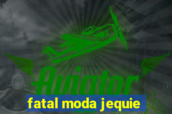 fatal moda jequie